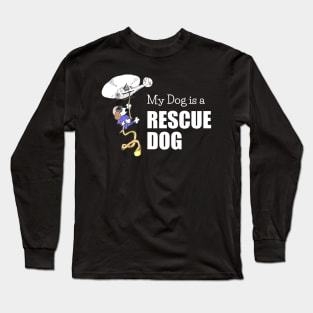 My Dog is a Rescue Dog - Funny - White Lettering Long Sleeve T-Shirt